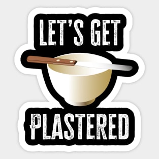 Let's Get Plastered Sticker